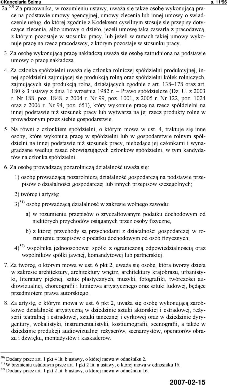 stosuje się przepisy dotyczące zlecenia, albo umowy o dzieło, jeżeli umowę taką zawarła z pracodawcą, z którym pozostaje w stosunku pracy, lub jeżeli w ramach takiej umowy wykonuje pracę na rzecz