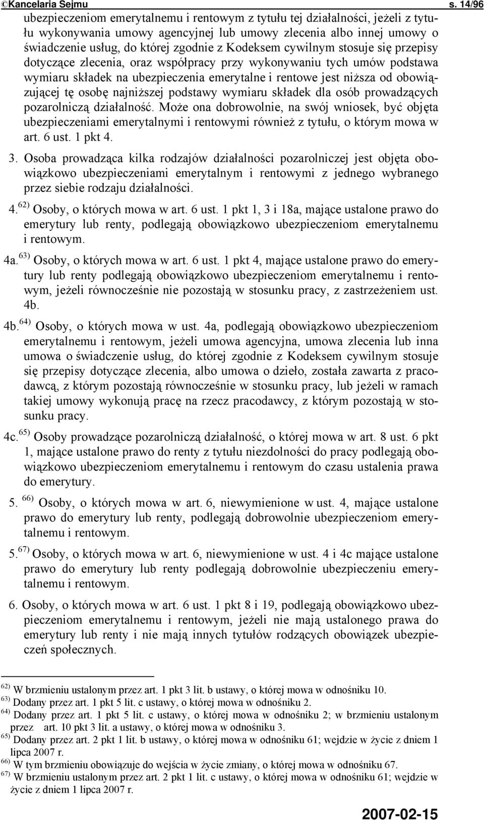 Kodeksem cywilnym stosuje się przepisy dotyczące zlecenia, oraz współpracy przy wykonywaniu tych umów podstawa wymiaru składek na ubezpieczenia emerytalne i rentowe jest niższa od obowiązującej tę