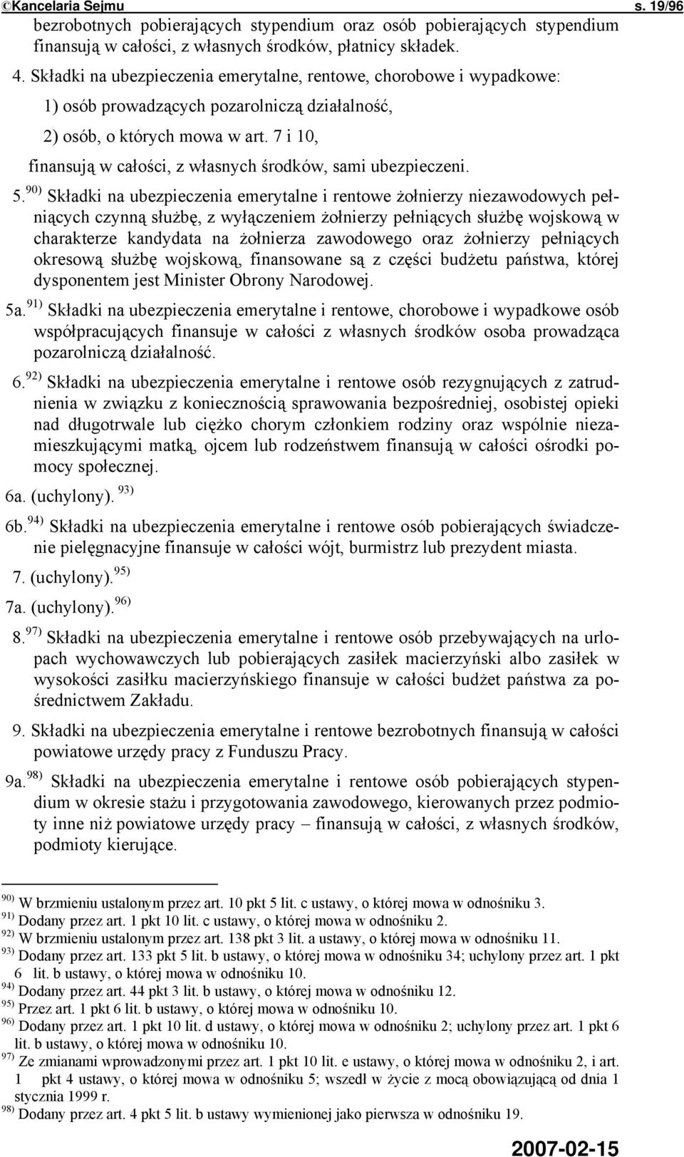 7 i 10, finansują w całości, z własnych środków, sami ubezpieczeni. 5.