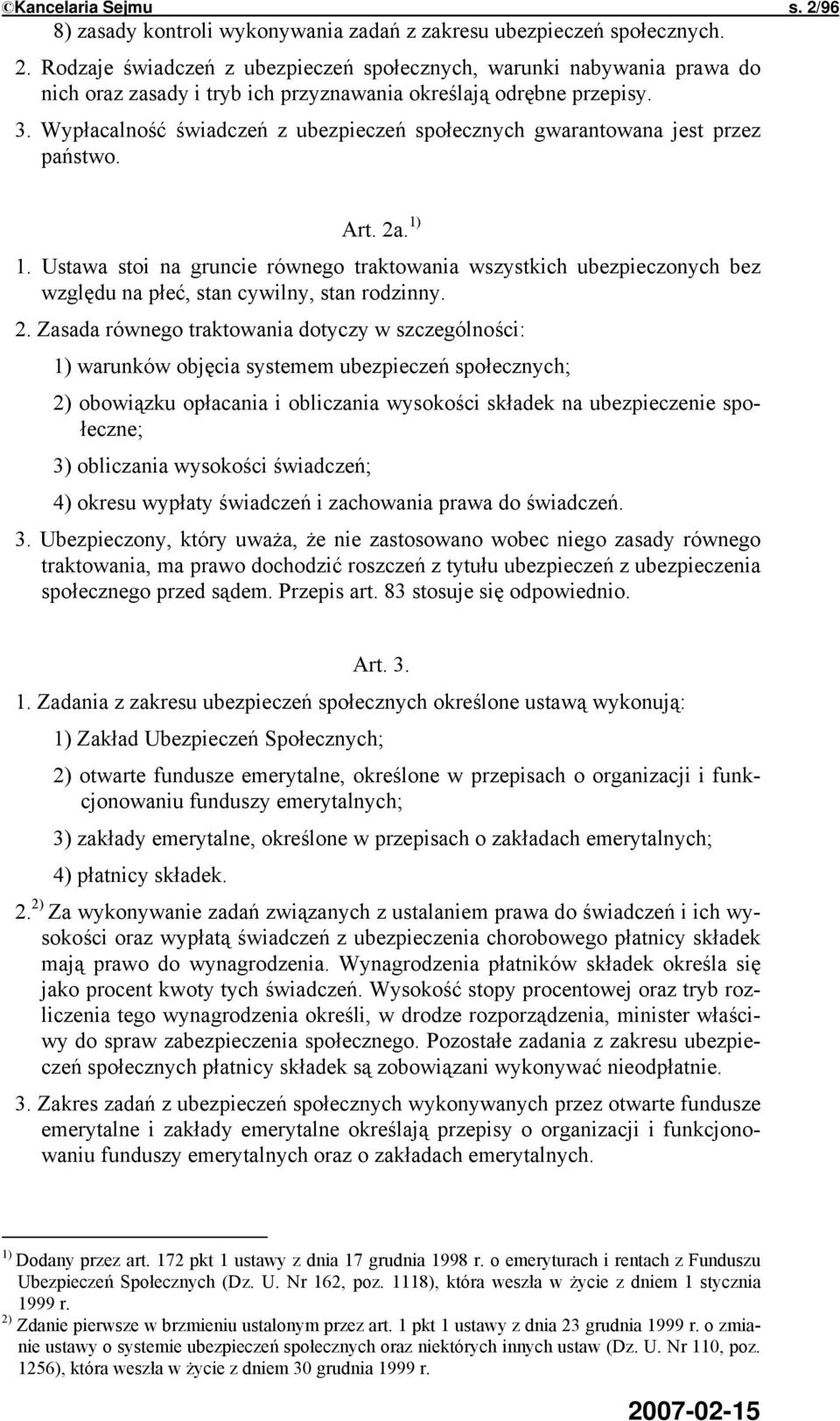 Ustawa stoi na gruncie równego traktowania wszystkich ubezpieczonych bez względu na płeć, stan cywilny, stan rodzinny. 2.