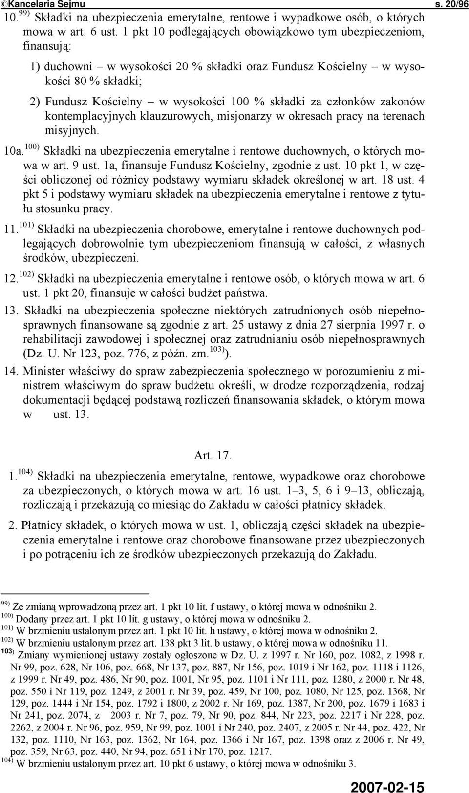 za członków zakonów kontemplacyjnych klauzurowych, misjonarzy w okresach pracy na terenach misyjnych. 10a. 100) Składki na ubezpieczenia emerytalne i rentowe duchownych, o których mowa w art. 9 ust.