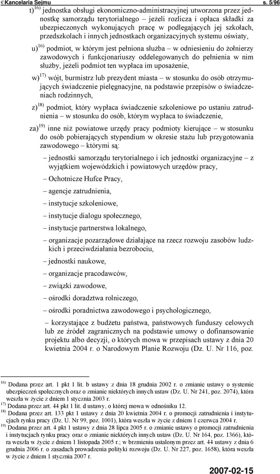 szkołach, przedszkolach i innych jednostkach organizacyjnych systemu oświaty, u) 16) podmiot, w którym jest pełniona służba w odniesieniu do żołnierzy zawodowych i funkcjonariuszy oddelegowanych do