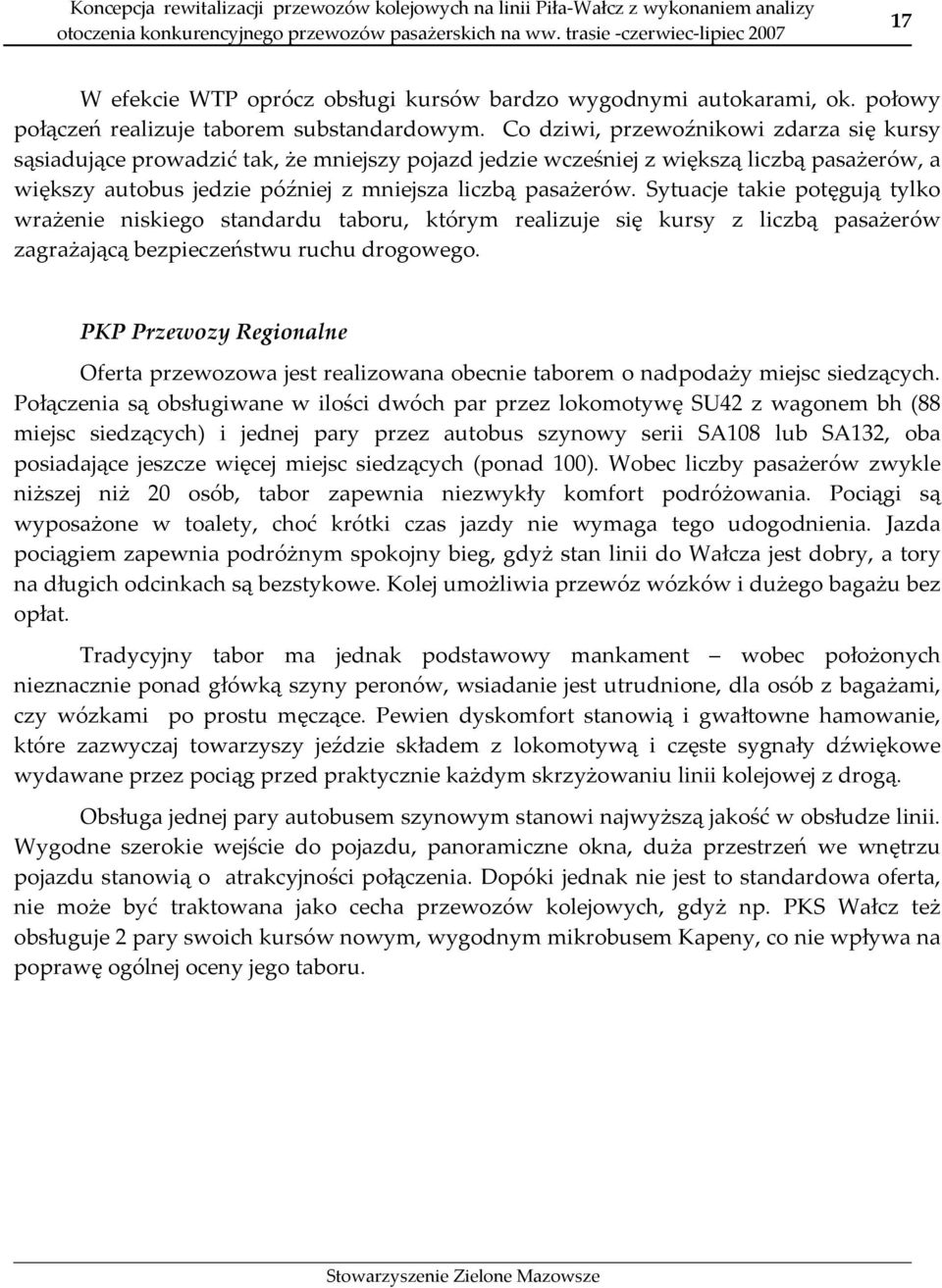 Sytuacje takie potęgują tylko wrażenie niskiego standardu taboru, którym realizuje się kursy z liczbą pasażerów zagrażającą bezpieczeństwu ruchu drogowego.