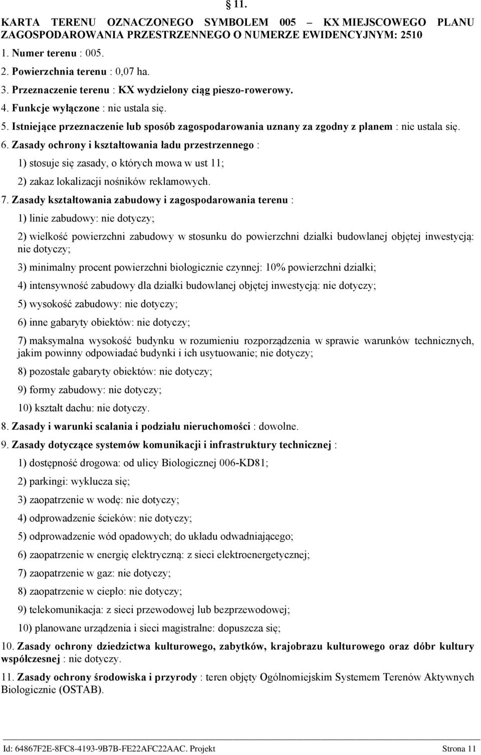 Zasady ochrony i kształtowania ładu przestrzennego : 1) stosuje się zasady, o których mowa w ust 11; 2) zakaz lokalizacji nośników reklamowych. 7.