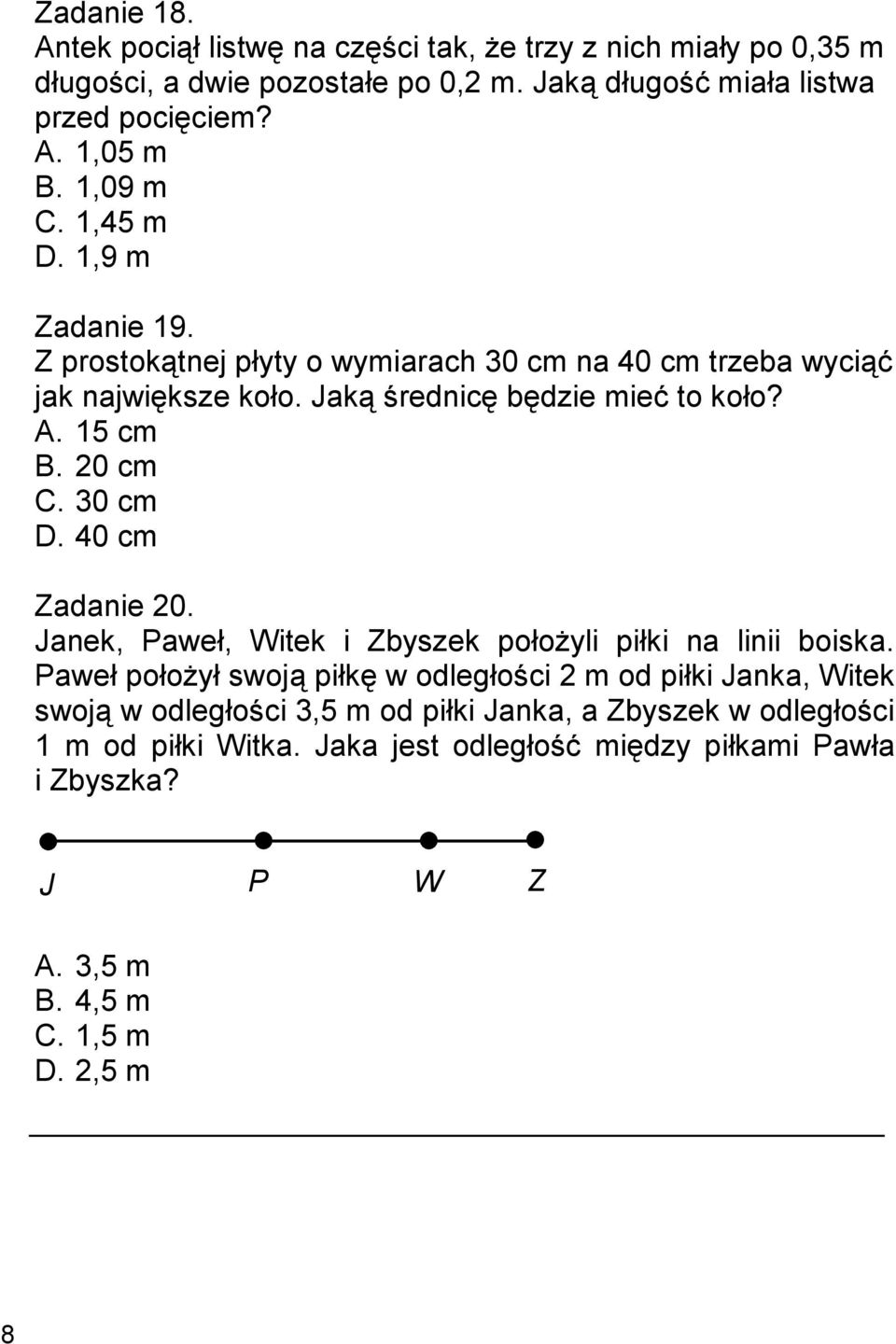 20 cm C. 30 cm D. 40 cm Zadanie 20. Janek, Paweł, Witek i Zbyszek położyli piłki na linii boiska.