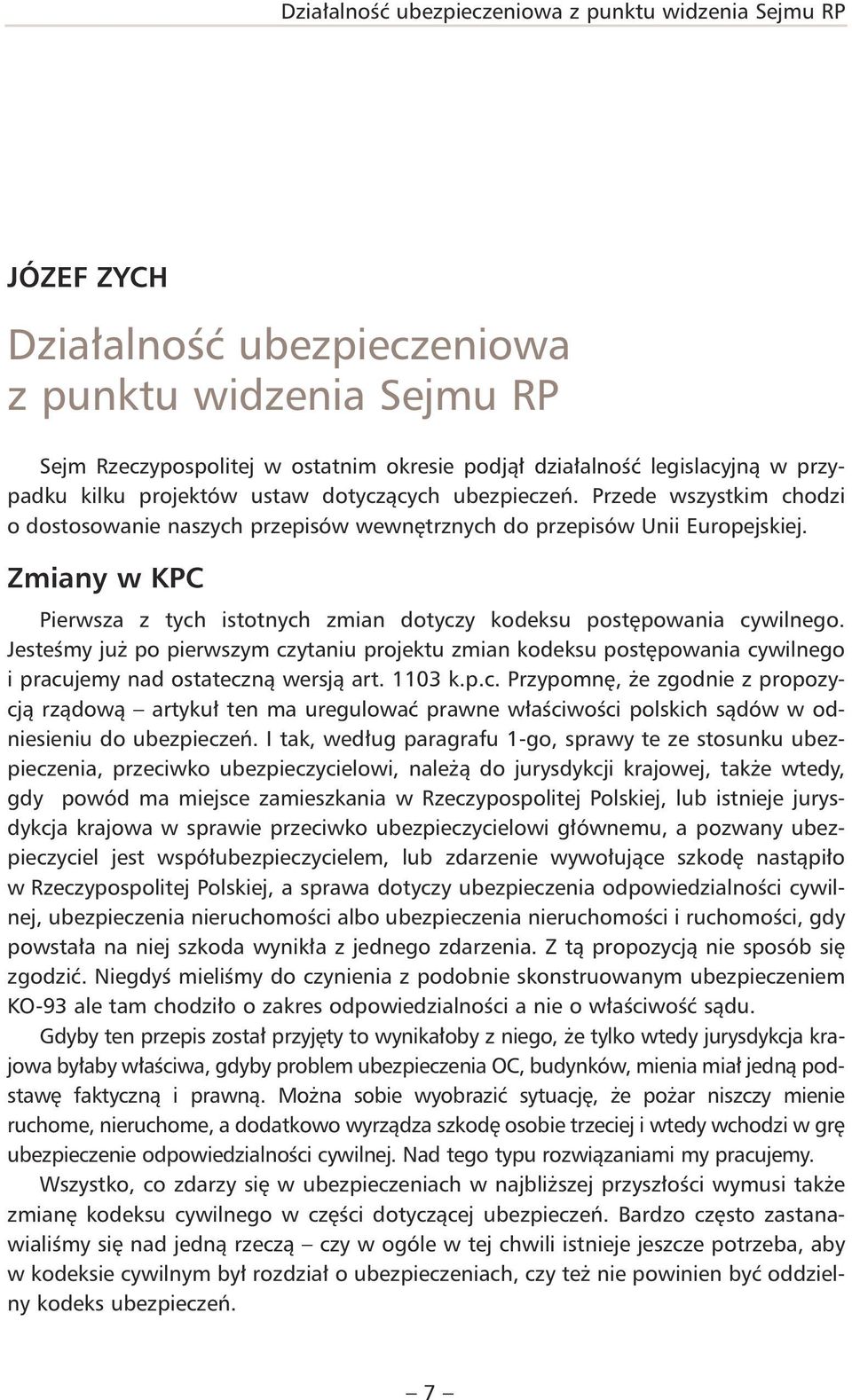 Zmiany w KPC Pierwsza z tych istotnych zmian dotyczy kodeksu postępowania cywilnego.