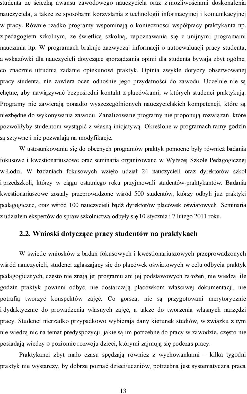 W programach brakuje zazwyczaj informacji o autoewaluacji pracy studenta, a wskazówki dla nauczycieli dotyczące sporządzania opinii dla studenta bywają zbyt ogólne, co znacznie utrudnia zadanie