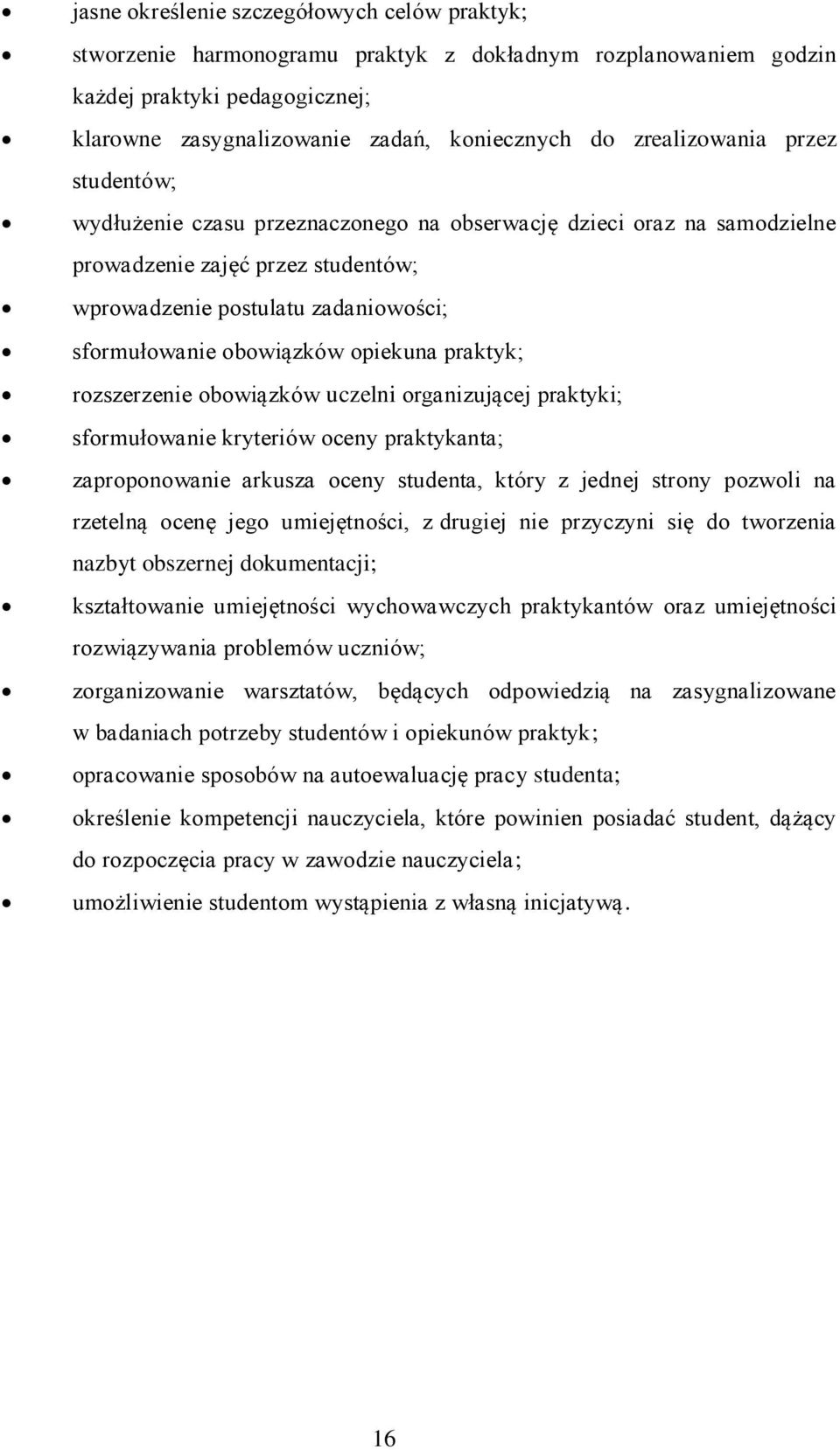 obowiązków opiekuna praktyk; rozszerzenie obowiązków uczelni organizującej praktyki; sformułowanie kryteriów oceny praktykanta; zaproponowanie arkusza oceny studenta, który z jednej strony pozwoli na