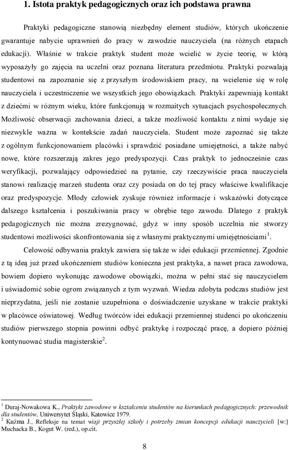 Praktyki pozwalają studentowi na zapoznanie się z przyszłym środowiskiem pracy, na wcielenie się w rolę nauczyciela i uczestniczenie we wszystkich jego obowiązkach.