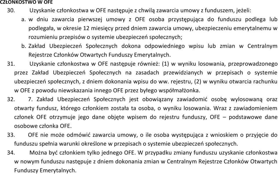 systemie ubezpieczeń społecznych; b. Zakład Ubezpieczeń Społecznych dokona odpowiedniego wpisu lub zmian w Centralnym Rejestrze Członków Otwartych Funduszy Emerytalnych. 31.