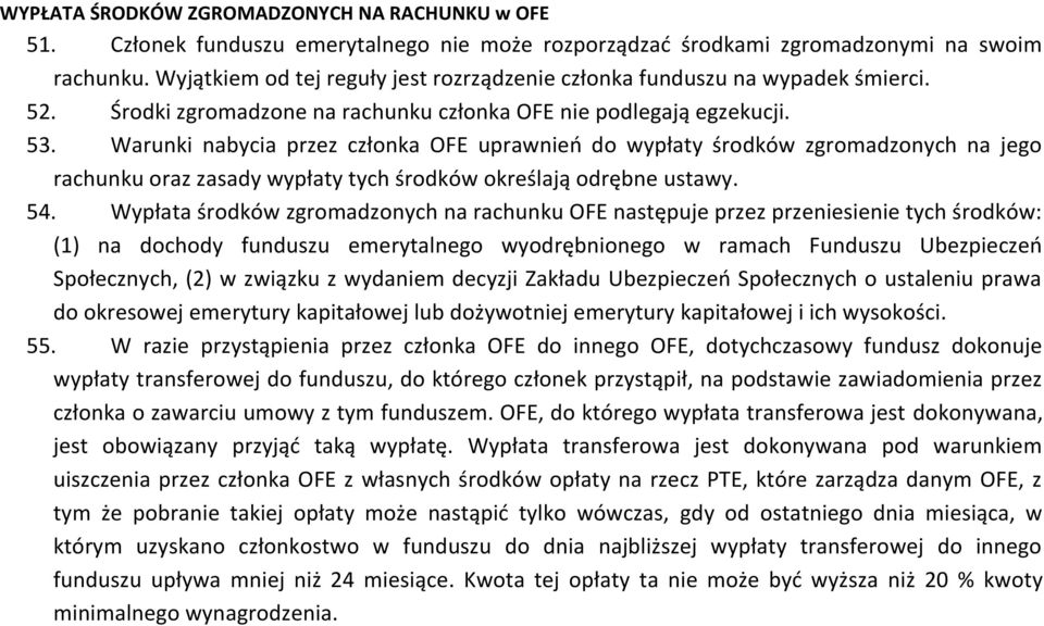 Warunki nabycia przez członka OFE uprawnień do wypłaty środków zgromadzonych na jego rachunku oraz zasady wypłaty tych środków określają odrębne ustawy. 54.