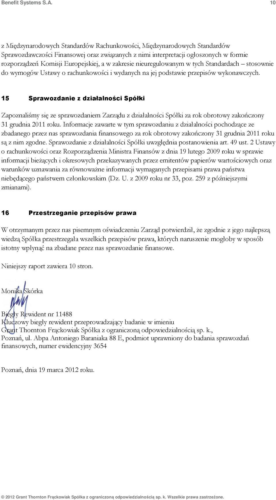 w zakresie nieuregulowanym w tych Standardach stosownie do wymogów Ustawy o rachunkowości i wydanych na jej podstawie przepisów wykonawczych.