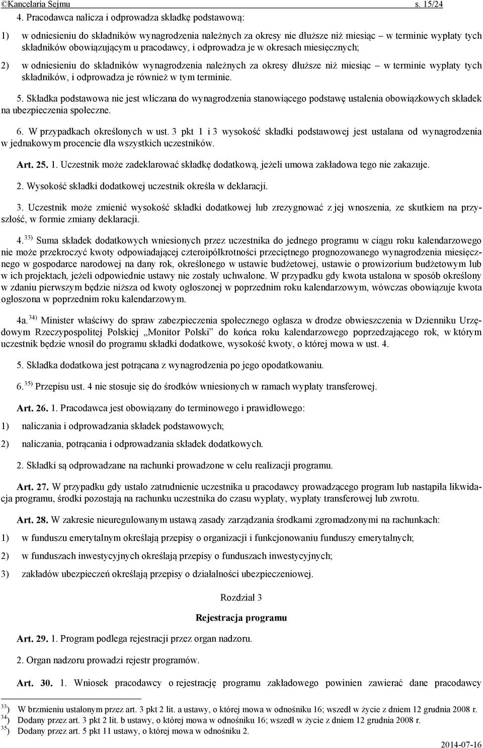 pracodawcy, i odprowadza je w okresach miesi cznych; 2) w odniesieniu do sk adników wynagrodzenia nale nych za okresy d u sze ni miesi c w terminie wyp aty tych sk adników, i odprowadza je równie w