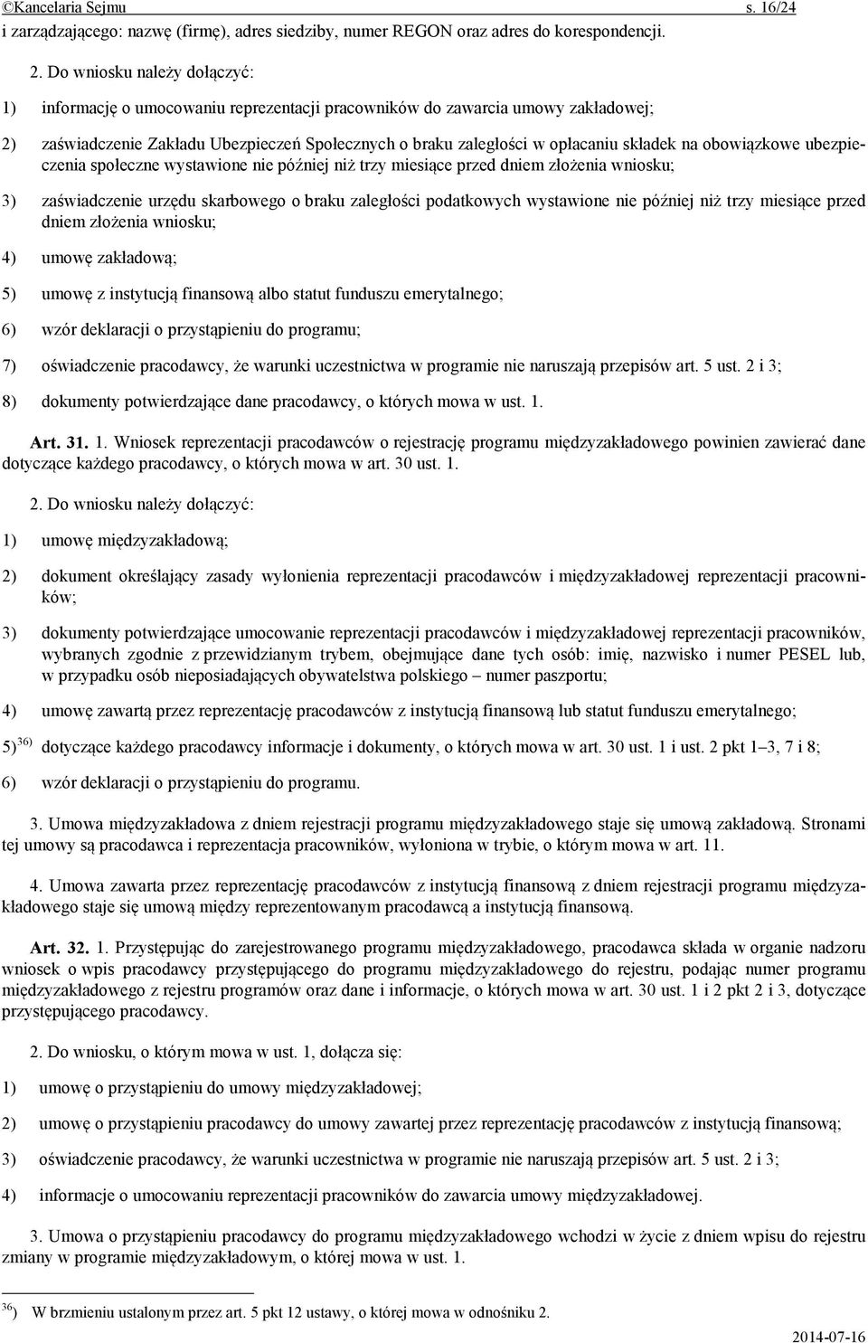 obowi zkowe ubezpieczenia spo eczne wystawione nie pó niej ni trzy miesi ce przed dniem z o enia wniosku; 3) za wiadczenie urz du skarbowego o braku zaleg o ci podatkowych wystawione nie pó niej ni