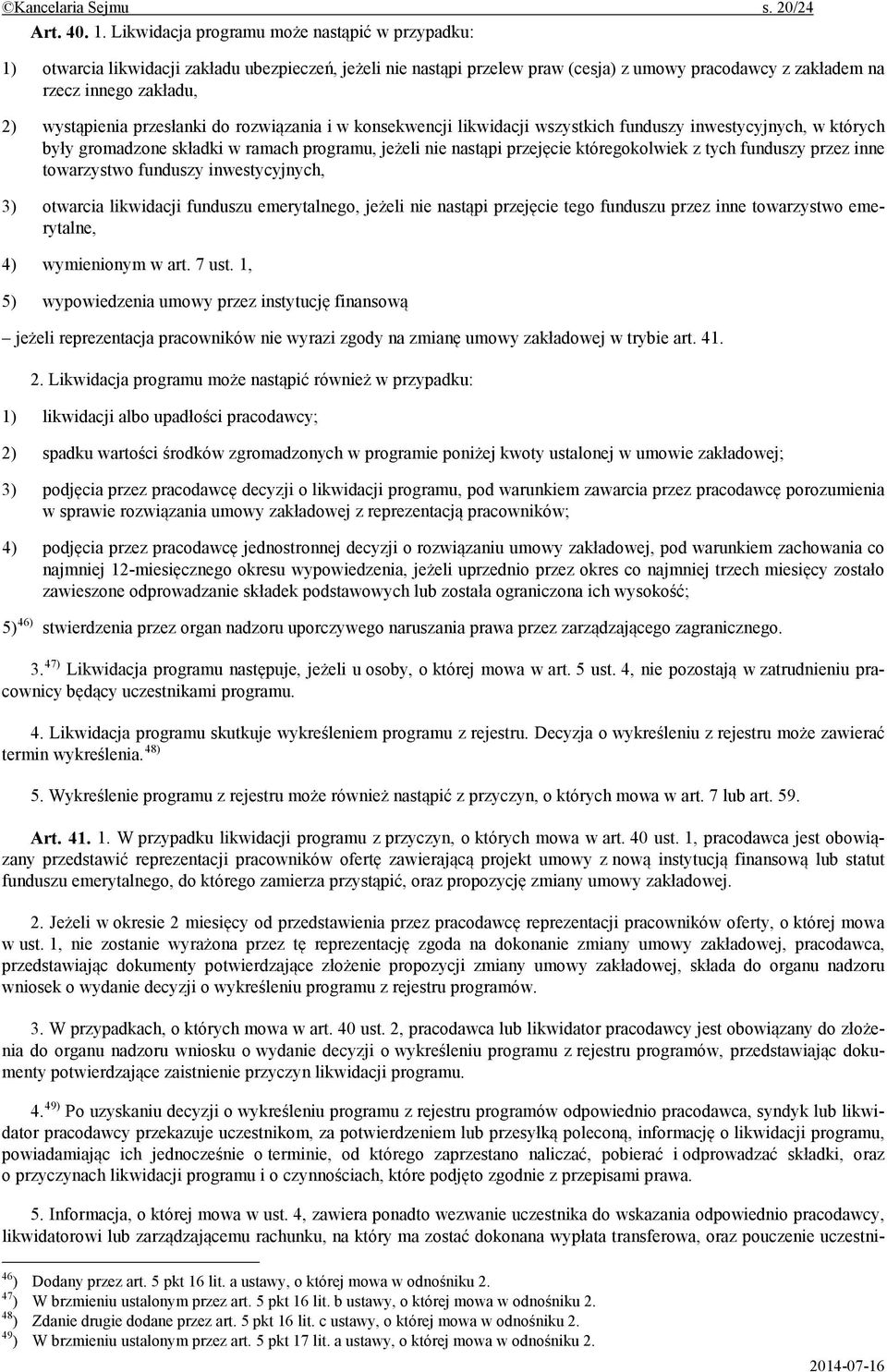 przes anki do rozwi zania i w konsekwencji likwidacji wszystkich funduszy inwestycyjnych, w których by y gromadzone sk adki w ramach programu, je eli nie nast pi przej cie któregokolwiek z tych