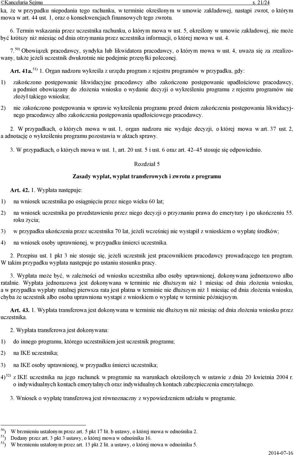 5, okre lony w umowie zak adowej, nie mo e by krótszy ni miesi c od dnia otrzymania przez uczestnika informacji, o której mowa w ust. 4. 7.