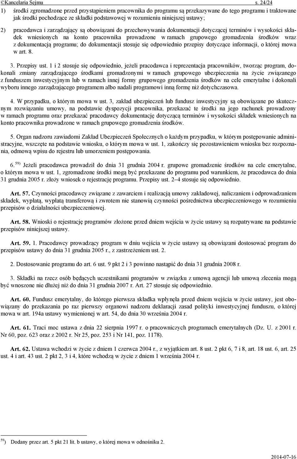 pracodawca i zarz dzaj cy s obowi zani do przechowywania dokumentacji dotycz cej terminów i wysoko ci sk adek wniesionych na konto pracownika prowadzone w ramach grupowego gromadzenia rodków wraz z