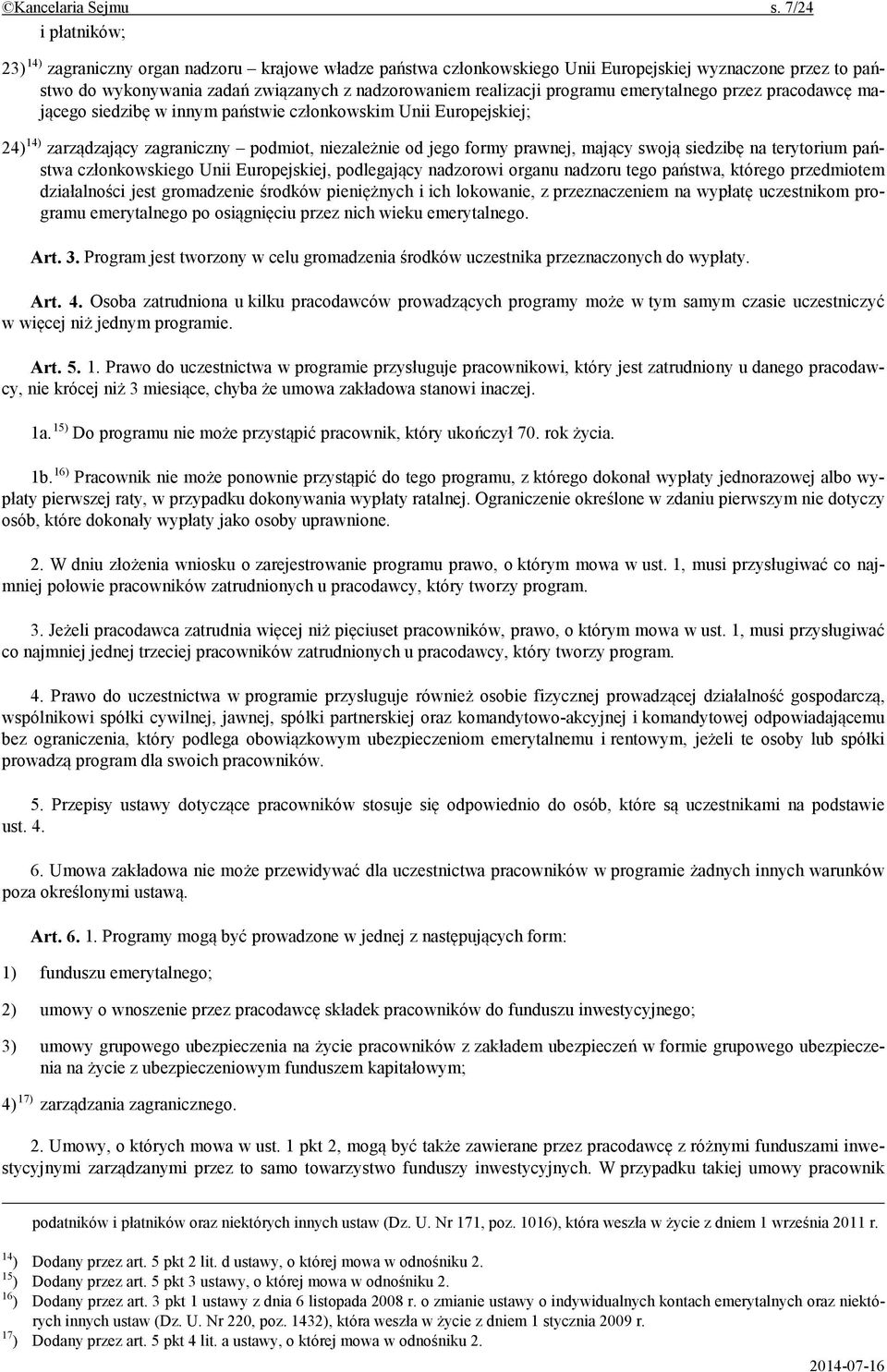 programu emerytalnego przez pracodawc maj cego siedzib w innym pa stwie cz onkowskim Unii Europejskiej; 24) 14) zarz dzaj cy zagraniczny podmiot, niezale nie od jego formy prawnej, maj cy swoj