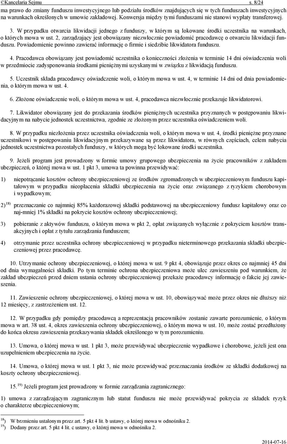 2, zarz dzaj cy jest obowi zany niezw ocznie powiadomi pracodawc o otwarciu likwidacji funduszu. Powiadomienie powinno zawiera informacj o firmie i siedzibie likwidatora funduszu. 4.