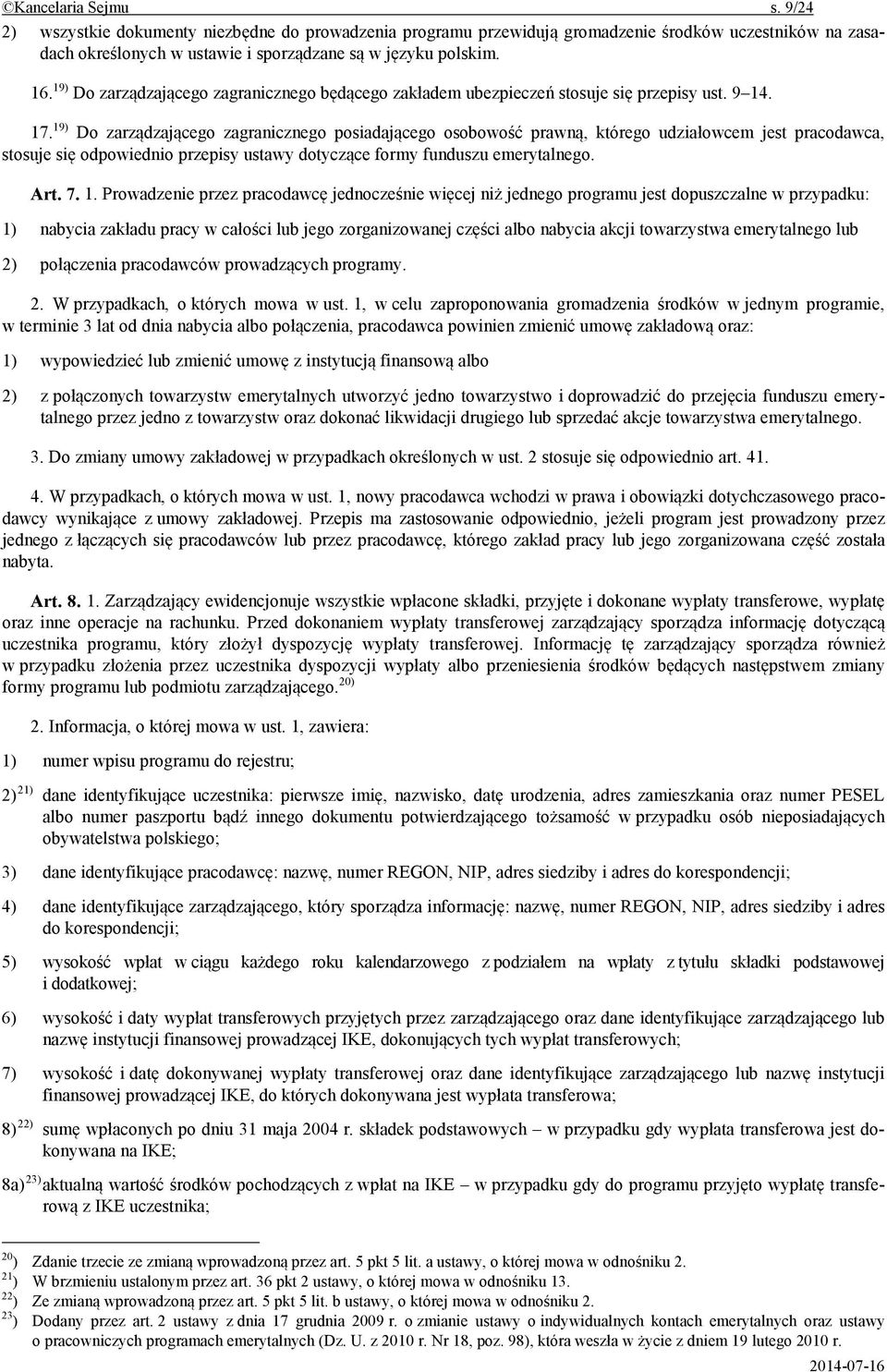 19) Do zarz dzaj cego zagranicznego posiadaj cego osobowo prawn, którego udzia owcem jest pracodawca, stosuje si odpowiednio przepisy ustawy dotycz ce formy funduszu emerytalnego. Art. 7. 1.