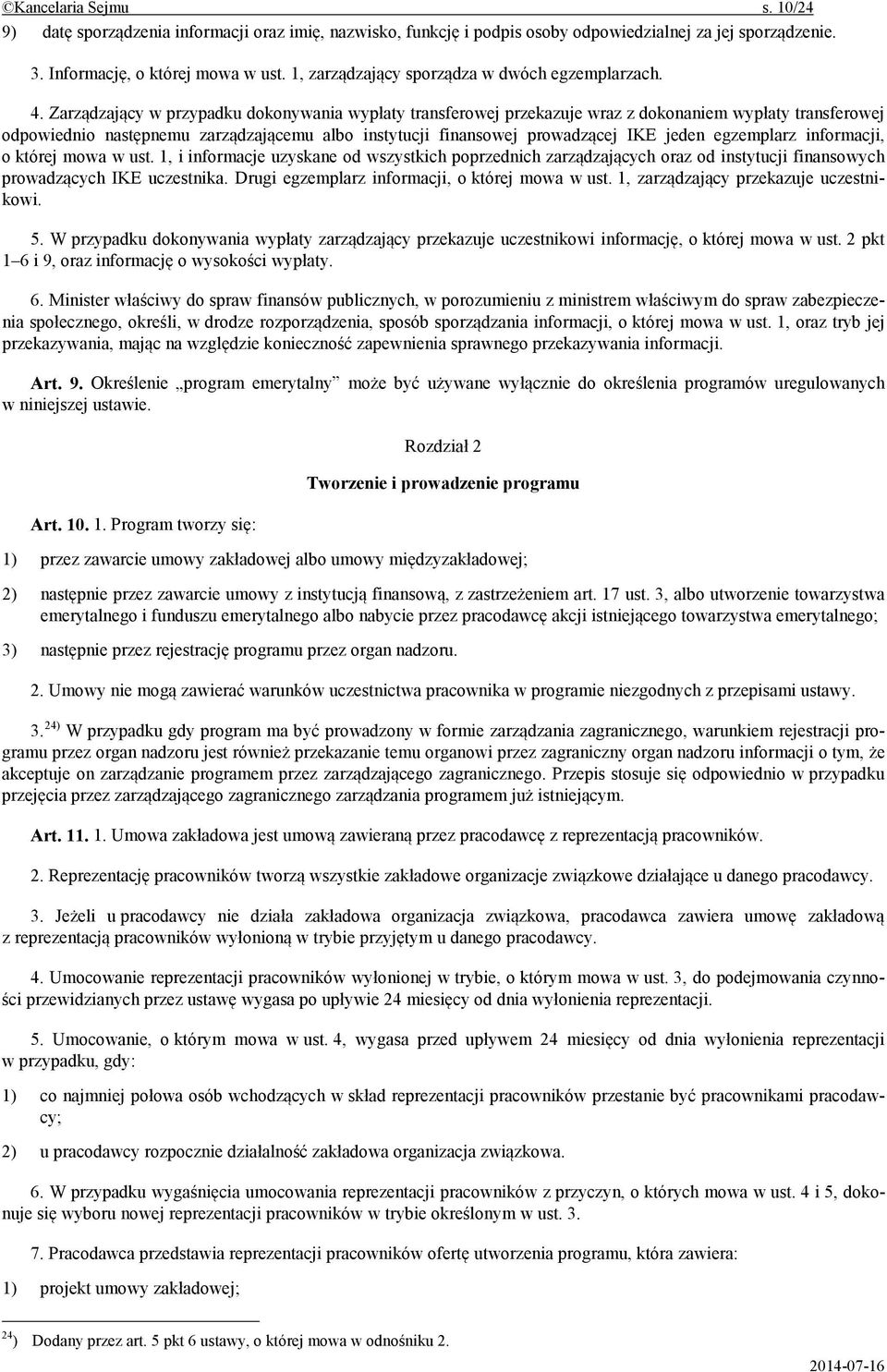 Zarz dzaj cy w przypadku dokonywania wyp aty transferowej przekazuje wraz z dokonaniem wyp aty transferowej odpowiednio nast pnemu zarz dzaj cemu albo instytucji finansowej prowadz cej IKE jeden