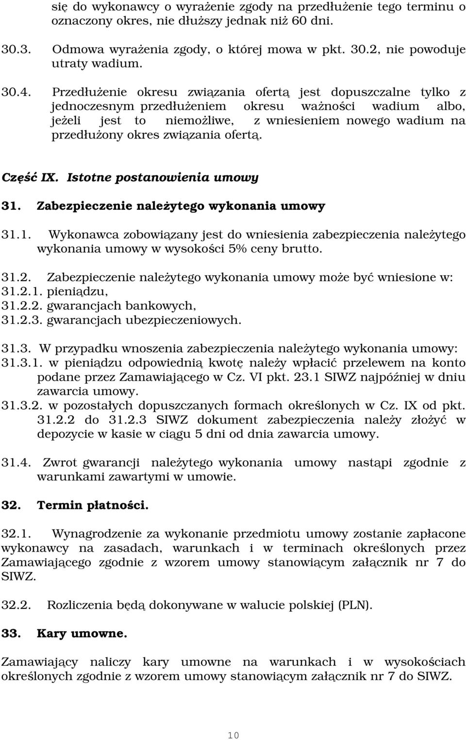 okres związania ofertą. Część IX. Istotne postanowienia umowy 31. Zabezpieczenie należytego wykonania umowy 31.1. Wykonawca zobowiązany jest do wniesienia zabezpieczenia należytego wykonania umowy w wysokości 5% ceny brutto.