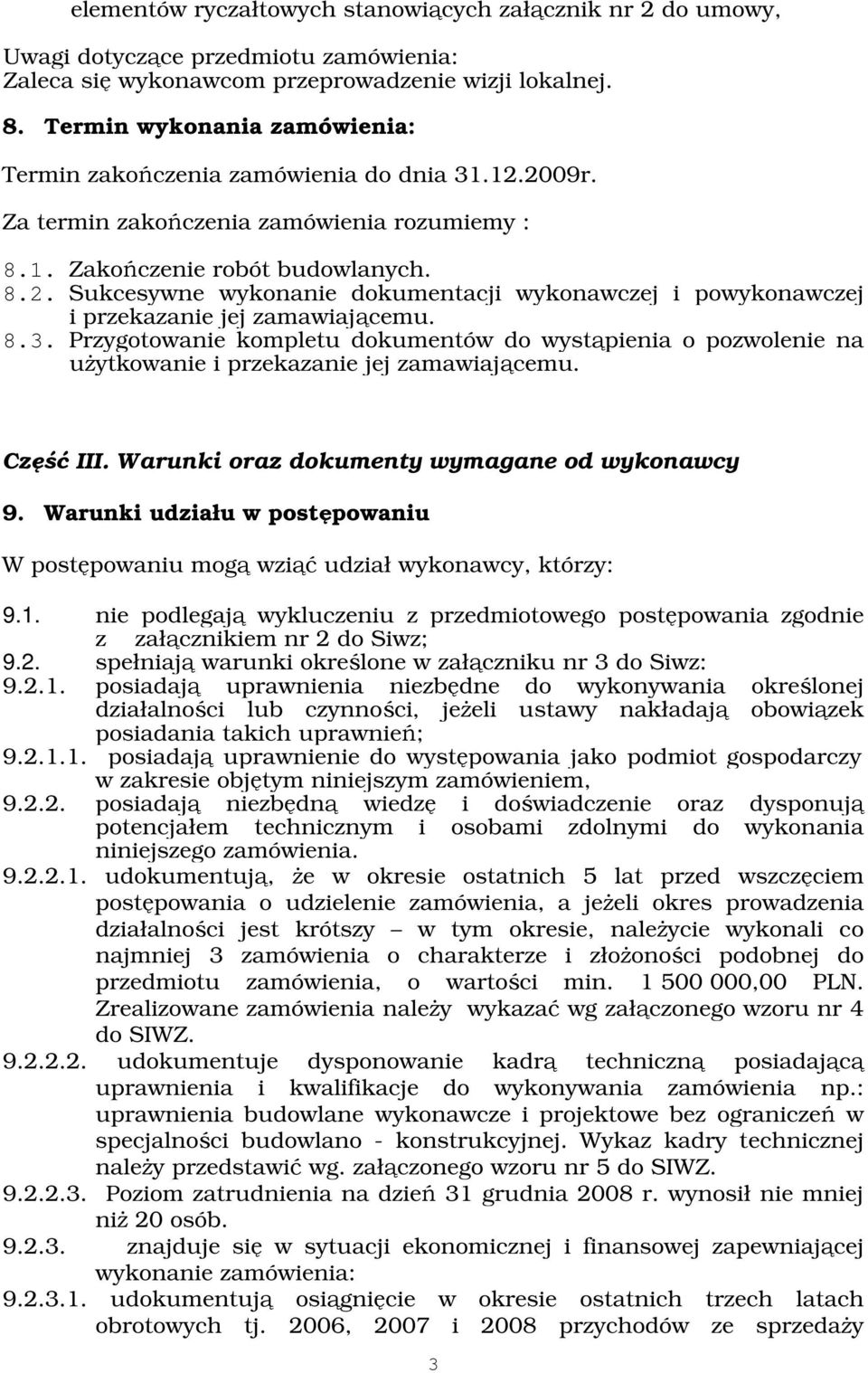 8.3. Przygotowanie kompletu dokumentów do wystąpienia o pozwolenie na użytkowanie i przekazanie jej zamawiającemu. Część III. Warunki oraz dokumenty wymagane od wykonawcy 9.