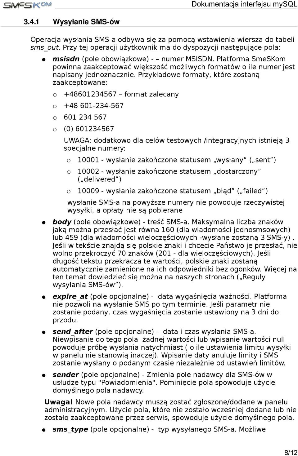 Platforma SmeSKom powinna zaakceptować większość możliwych formatów o ile numer jest napisany jednoznacznie.