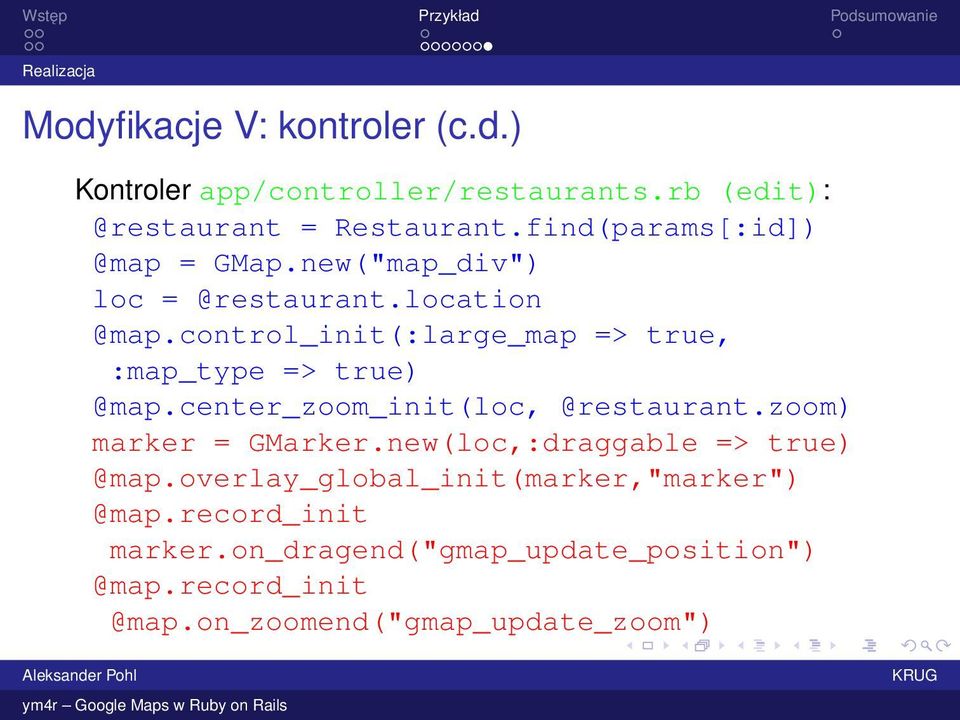 control_init(:large_map => true, :map_type => true) @map.center_zoom_init(loc, @restaurant.zoom) marker = GMarker.