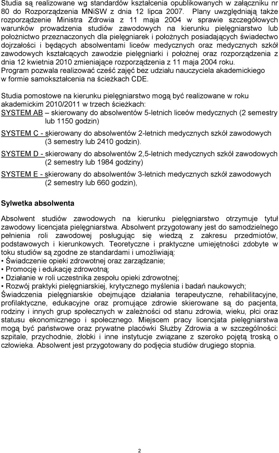 pielęgniarek i położnych posiadających świadectwo dojrzałości i będących absolwentami liceów medycznych oraz medycznych szkół zawodowych kształcących zawodzie pielęgniarki i położnej oraz