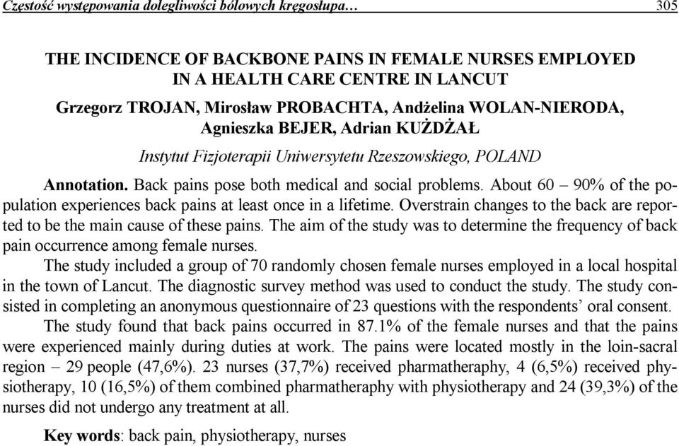 About 60 90% of the population experiences back pains at least once in a lifetime. Overstrain changes to the back are reported to be the main cause of these pains.