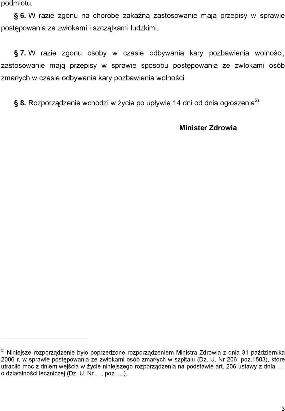 wolności. 8. Rozporządzenie wchodzi w życie po upływie 14 dni od dnia ogłoszenia 2).