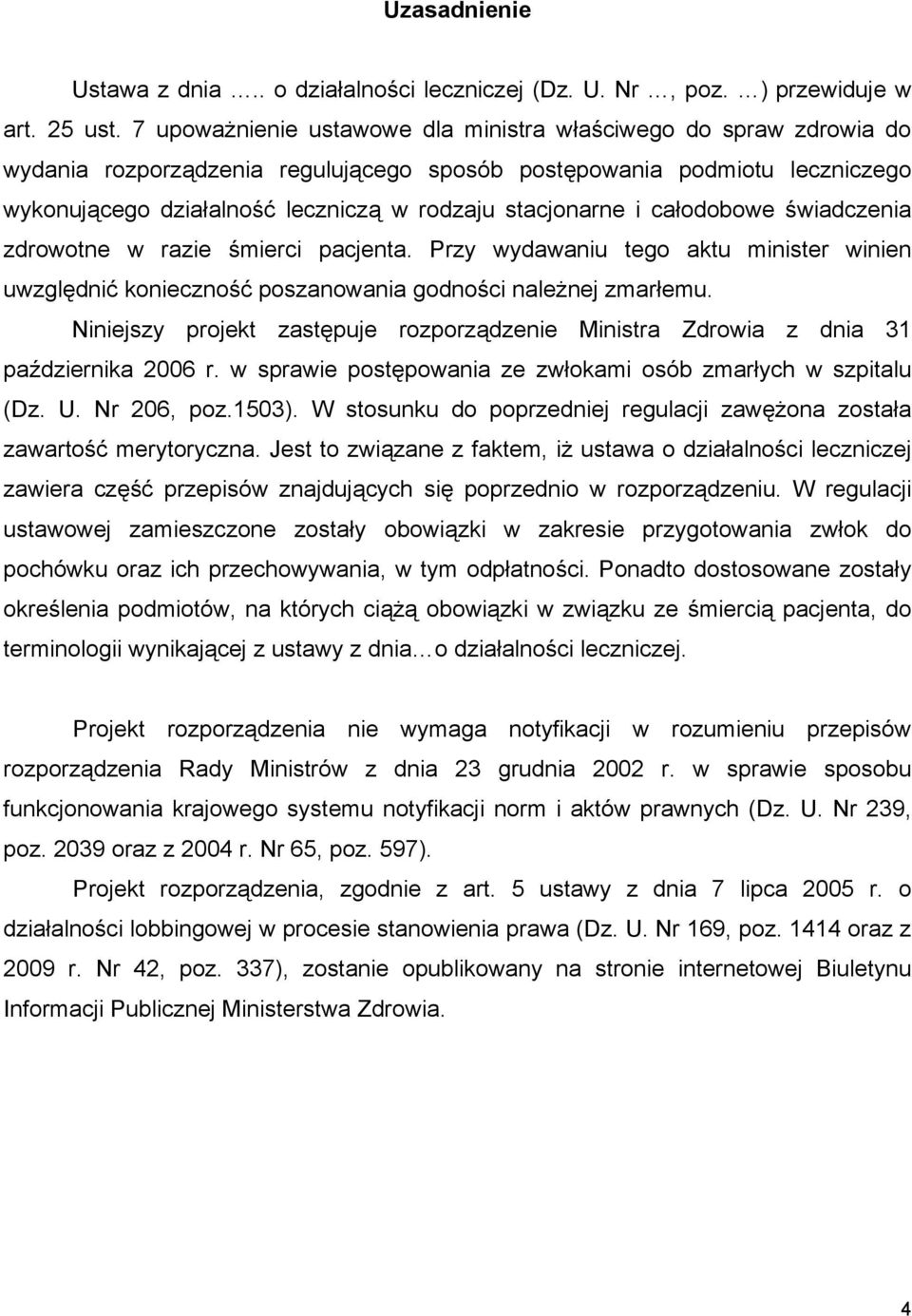 stacjonarne i całodobowe świadczenia zdrowotne w razie śmierci pacjenta. Przy wydawaniu tego aktu minister winien uwzględnić konieczność poszanowania godności należnej zmarłemu.