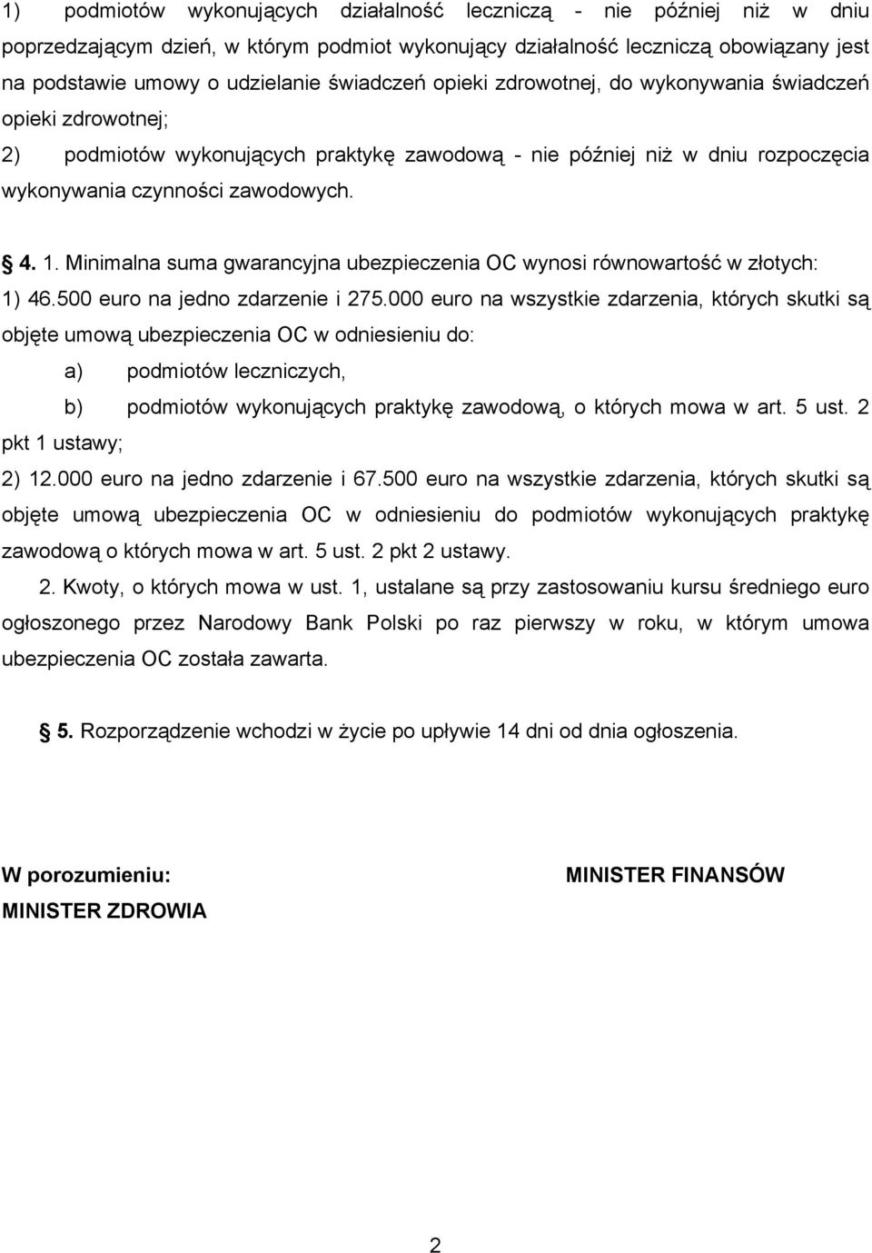 Minimalna suma gwarancyjna ubezpieczenia OC wynosi równowartość w złotych: 1) 46.500 euro na jedno zdarzenie i 275.