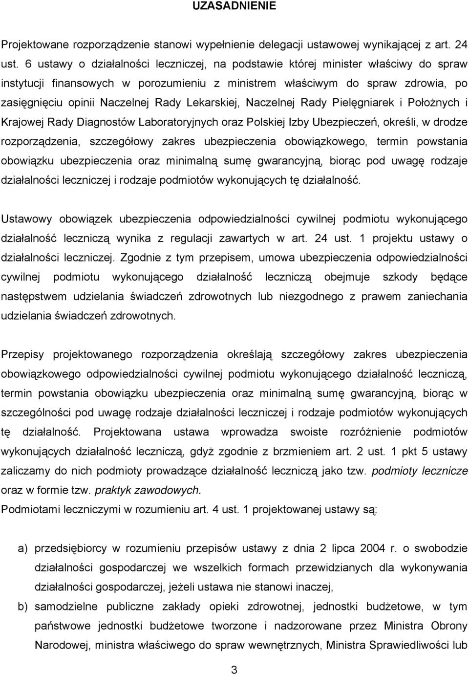 Lekarskiej, Naczelnej Rady Pielęgniarek i Położnych i Krajowej Rady Diagnostów Laboratoryjnych oraz Polskiej Izby Ubezpieczeń, określi, w drodze rozporządzenia, szczegółowy zakres ubezpieczenia