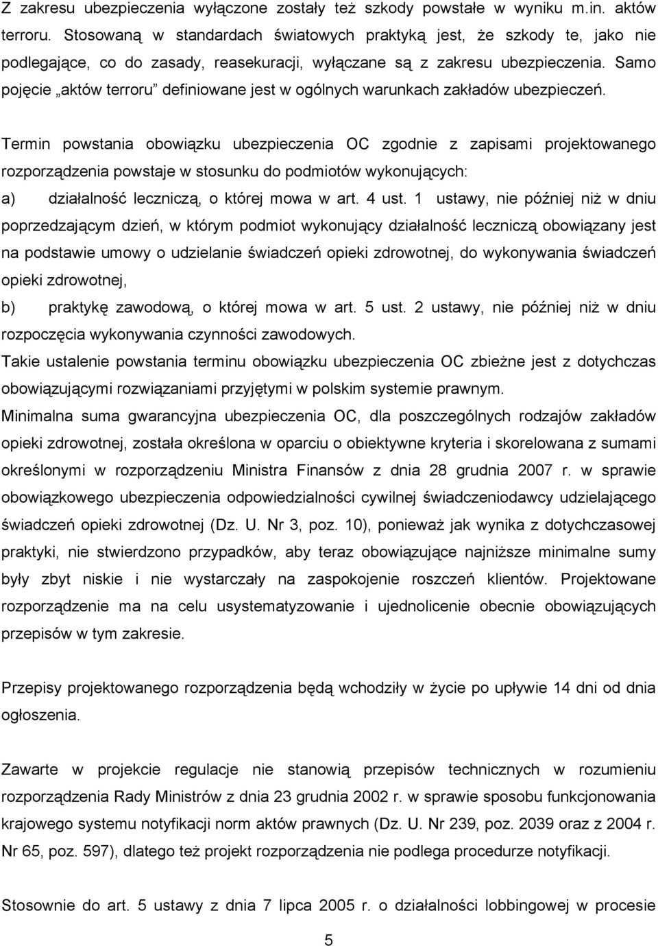 Samo pojęcie aktów terroru definiowane jest w ogólnych warunkach zakładów ubezpieczeń.