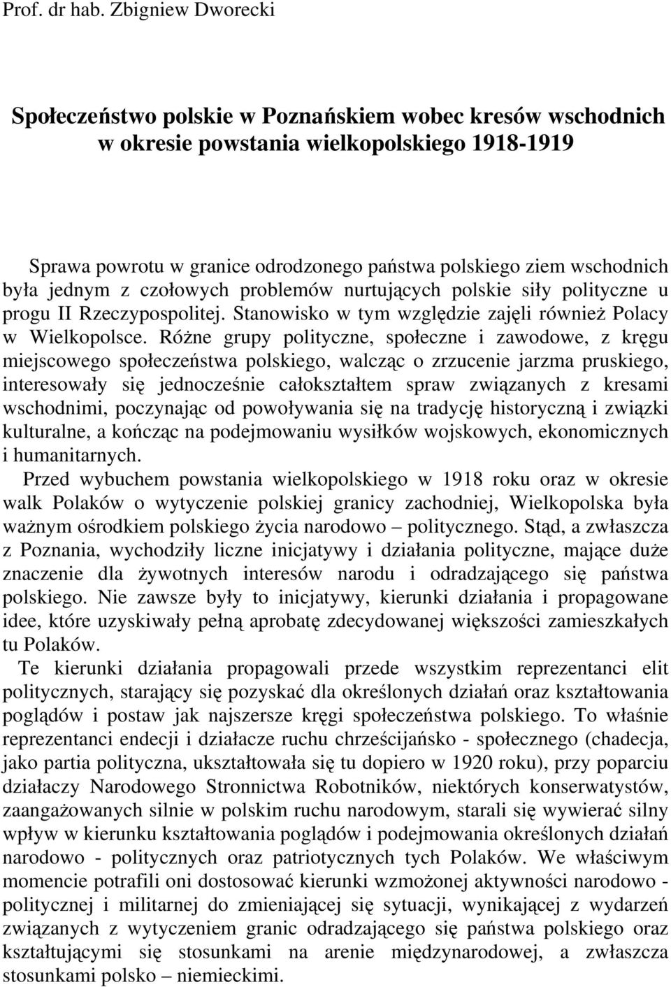 jednym z czołowych problemów nurtujących polskie siły polityczne u progu II Rzeczypospolitej. Stanowisko w tym względzie zajęli również Polacy w Wielkopolsce.