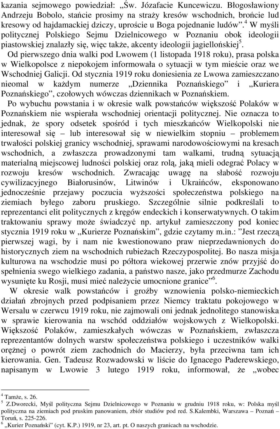 4 W myśli politycznej Polskiego Sejmu Dzielnicowego w Poznaniu obok ideologii piastowskiej znalazły się, więc także, akcenty ideologii jagiellońskiej 5.