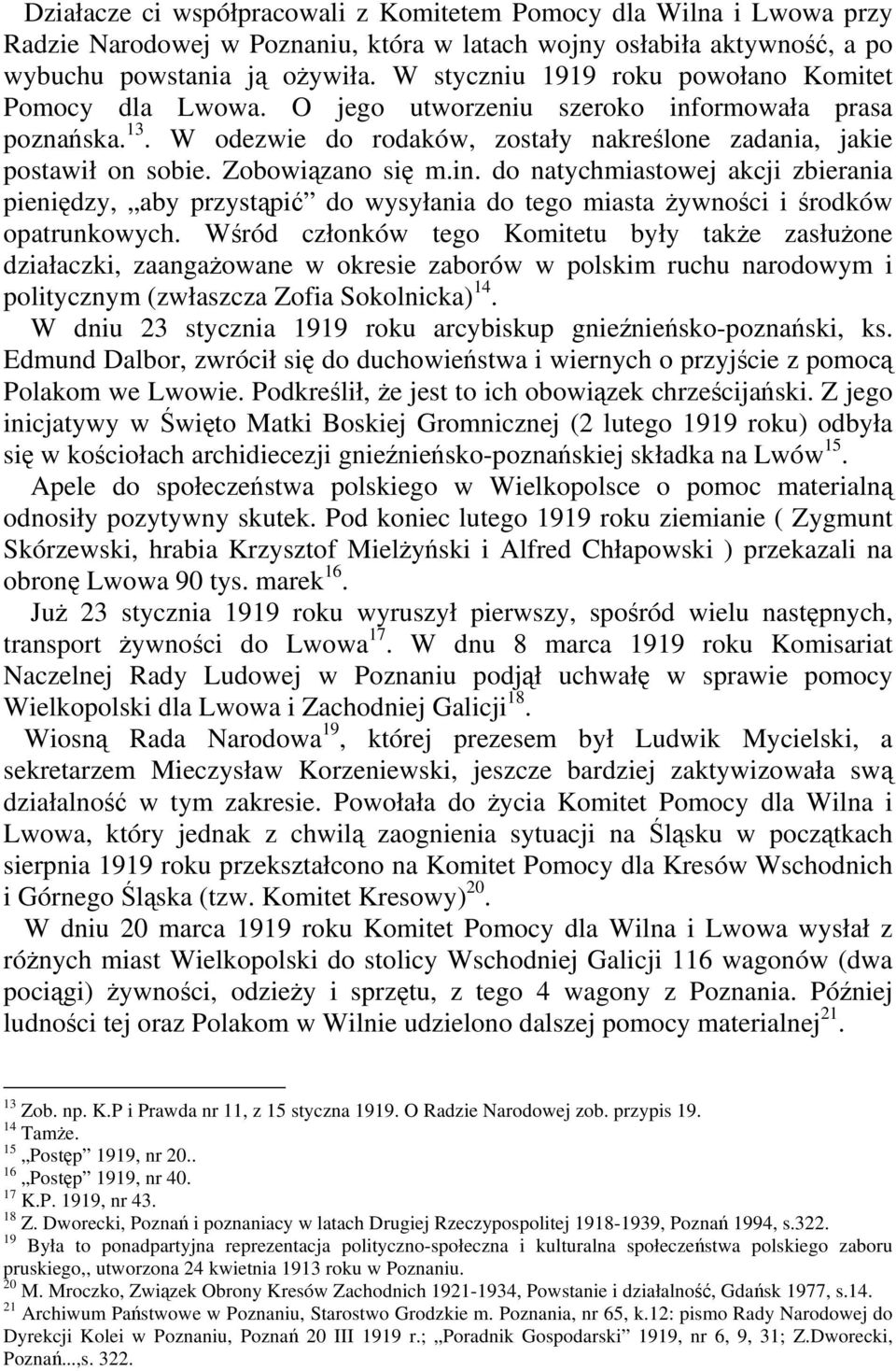 Zobowiązano się m.in. do natychmiastowej akcji zbierania pieniędzy, aby przystąpić do wysyłania do tego miasta żywności i środków opatrunkowych.