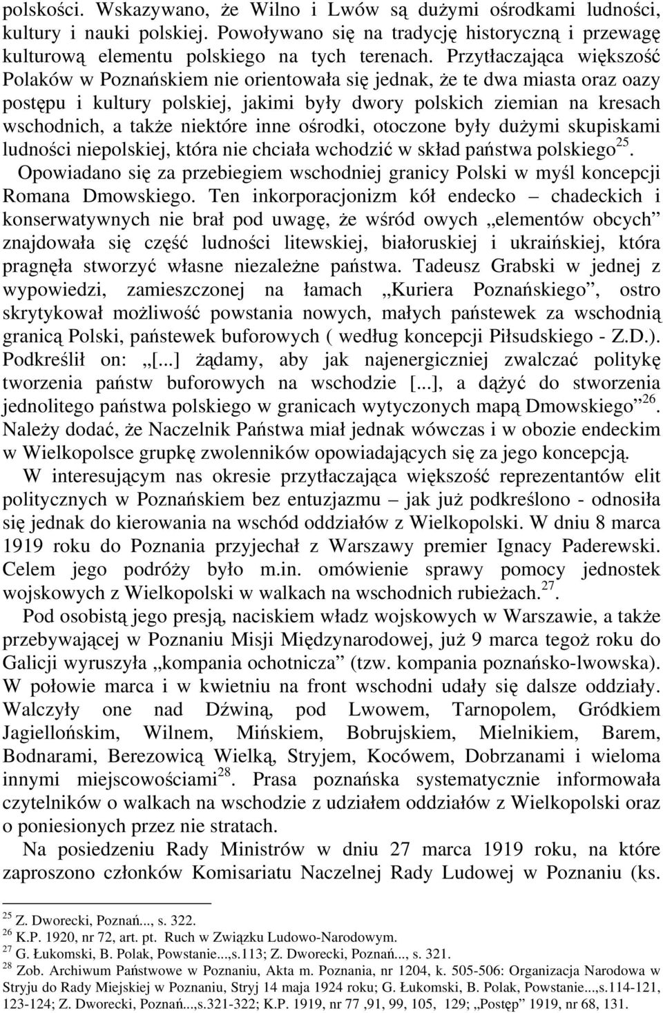 niektóre inne ośrodki, otoczone były dużymi skupiskami ludności niepolskiej, która nie chciała wchodzić w skład państwa polskiego 25.