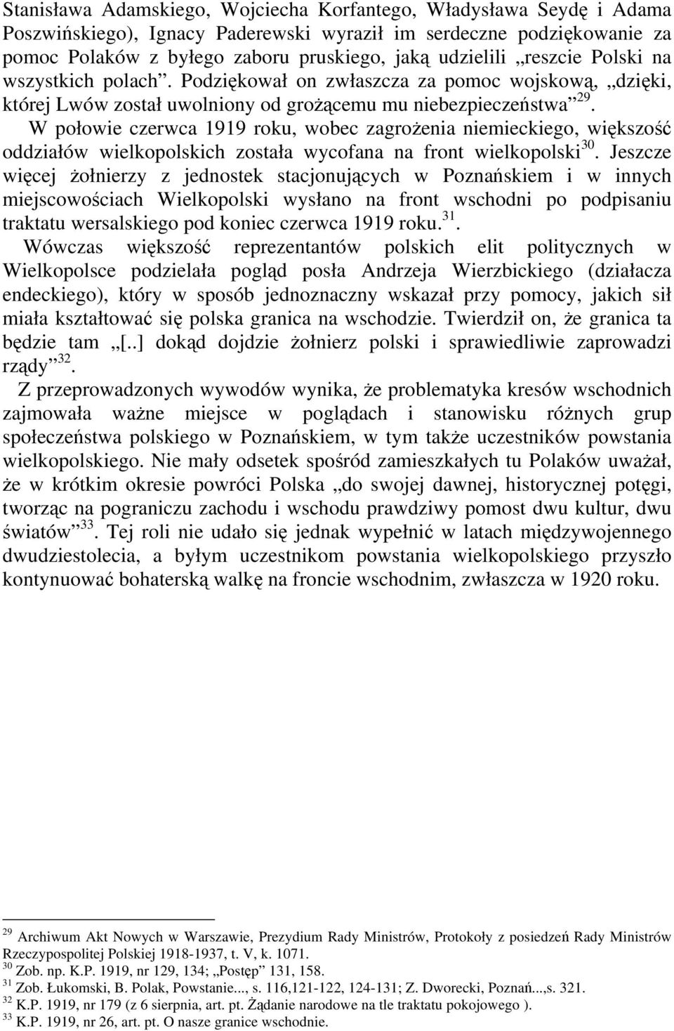 W połowie czerwca 1919 roku, wobec zagrożenia niemieckiego, większość oddziałów wielkopolskich została wycofana na front wielkopolski 30.