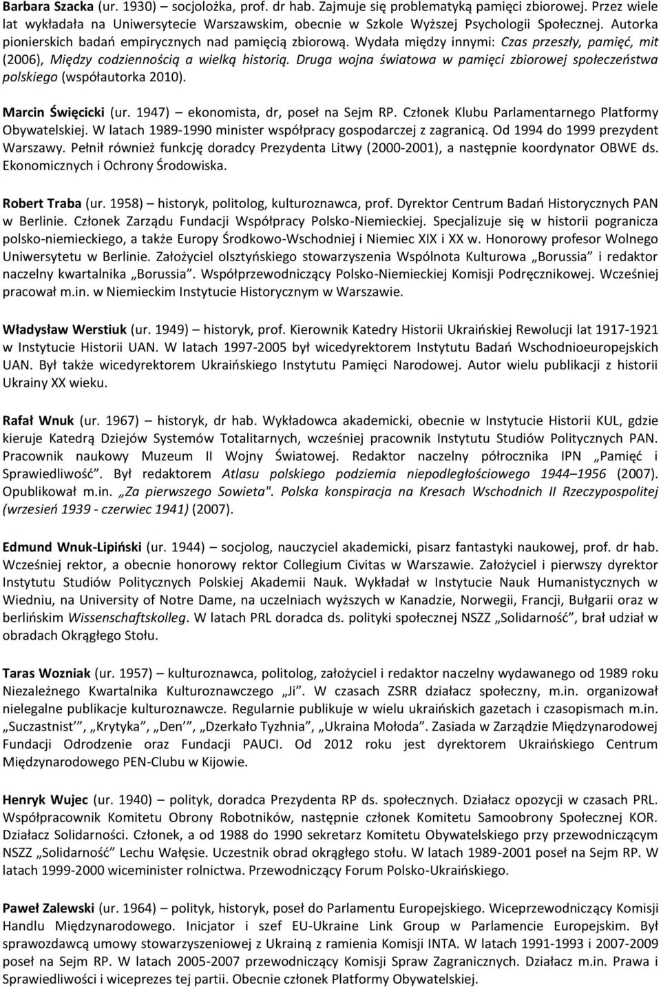 Druga wojna światowa w pamięci zbiorowej społeczeństwa polskiego (współautorka 2010). Marcin Święcicki (ur. 1947) ekonomista, dr, poseł na Sejm RP.