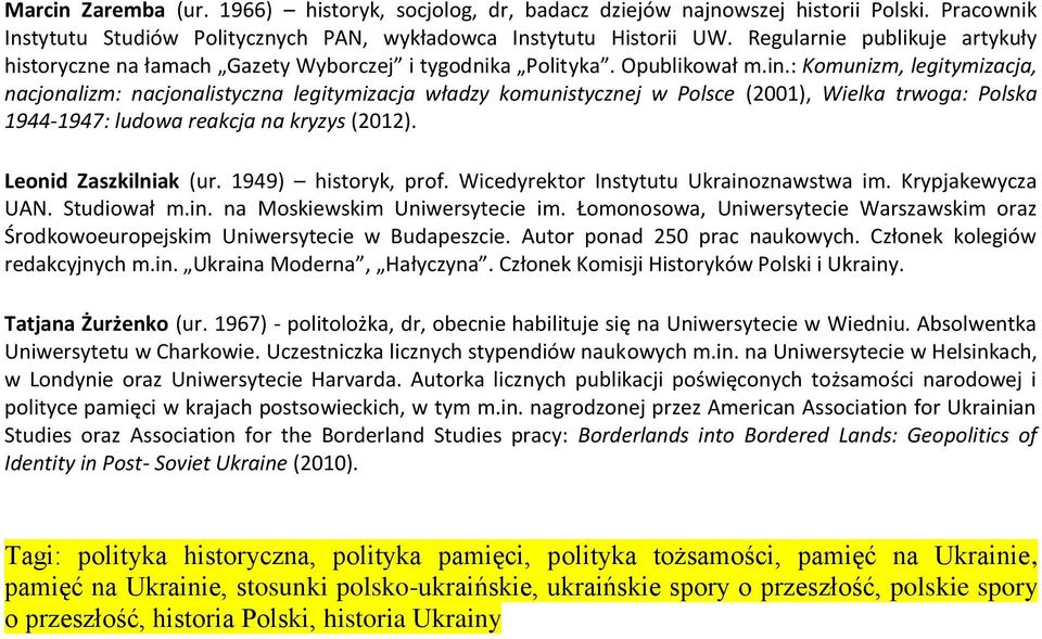 : Komunizm, legitymizacja, nacjonalizm: nacjonalistyczna legitymizacja władzy komunistycznej w Polsce (2001), Wielka trwoga: Polska 1944-1947: ludowa reakcja na kryzys (2012). Leonid Zaszkilniak (ur.