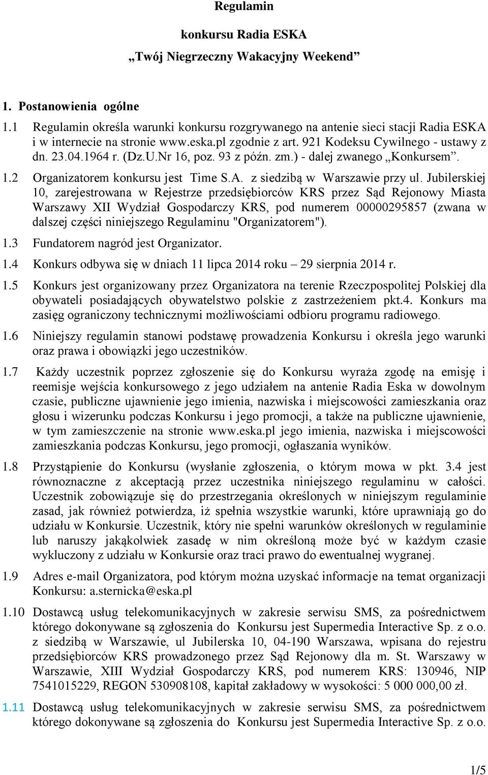 Nr 16, poz. 93 z późn. zm.) - dalej zwanego Konkursem. 1.2 Organizatorem konkursu jest Time S.A. z siedzibą w Warszawie przy ul.