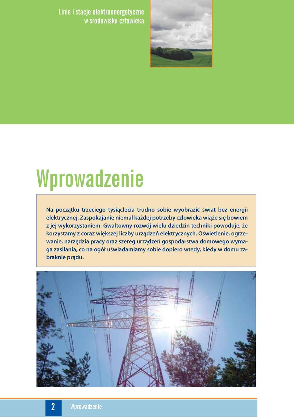 Gwałtowny rozwój wielu dziedzin techniki powoduje, że korzystamy z coraz większej liczby urządzeń elektrycznych.