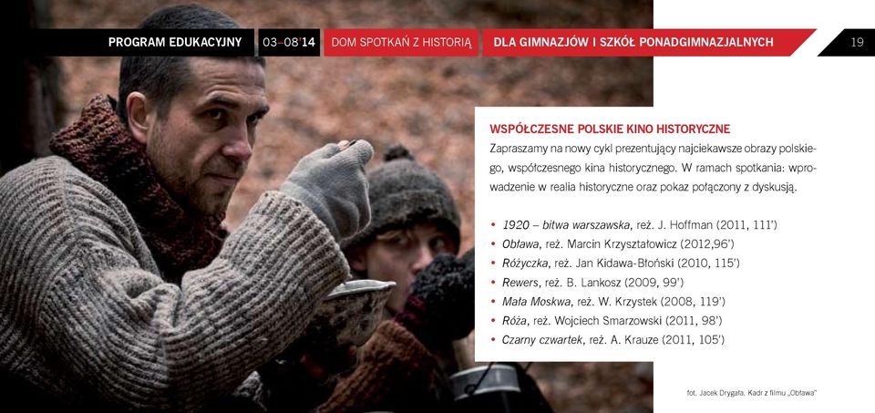 1920 bitwa warszawska, reż. J. Hoffman (2011, 111 ) Obława, reż. Marcin Krzyształowicz (2012,96 ) Różyczka, reż. Jan Kidawa-Błoński (2010, 115 ) Rewers, reż. B.