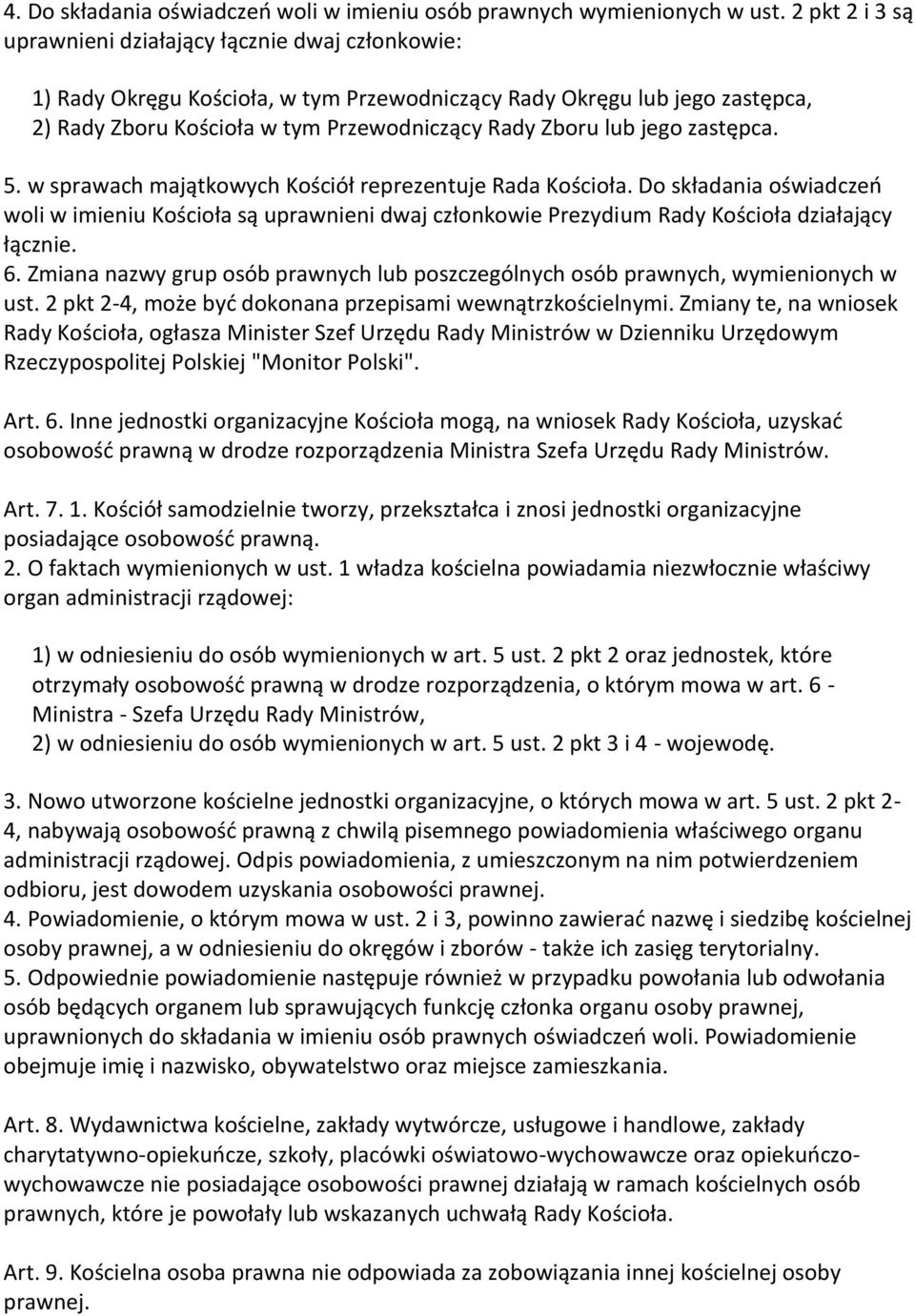 jego zastępca. 5. w sprawach majątkowych Kościół reprezentuje Rada Kościoła. Do składania oświadczeń woli w imieniu Kościoła są uprawnieni dwaj członkowie Prezydium Rady Kościoła działający łącznie.