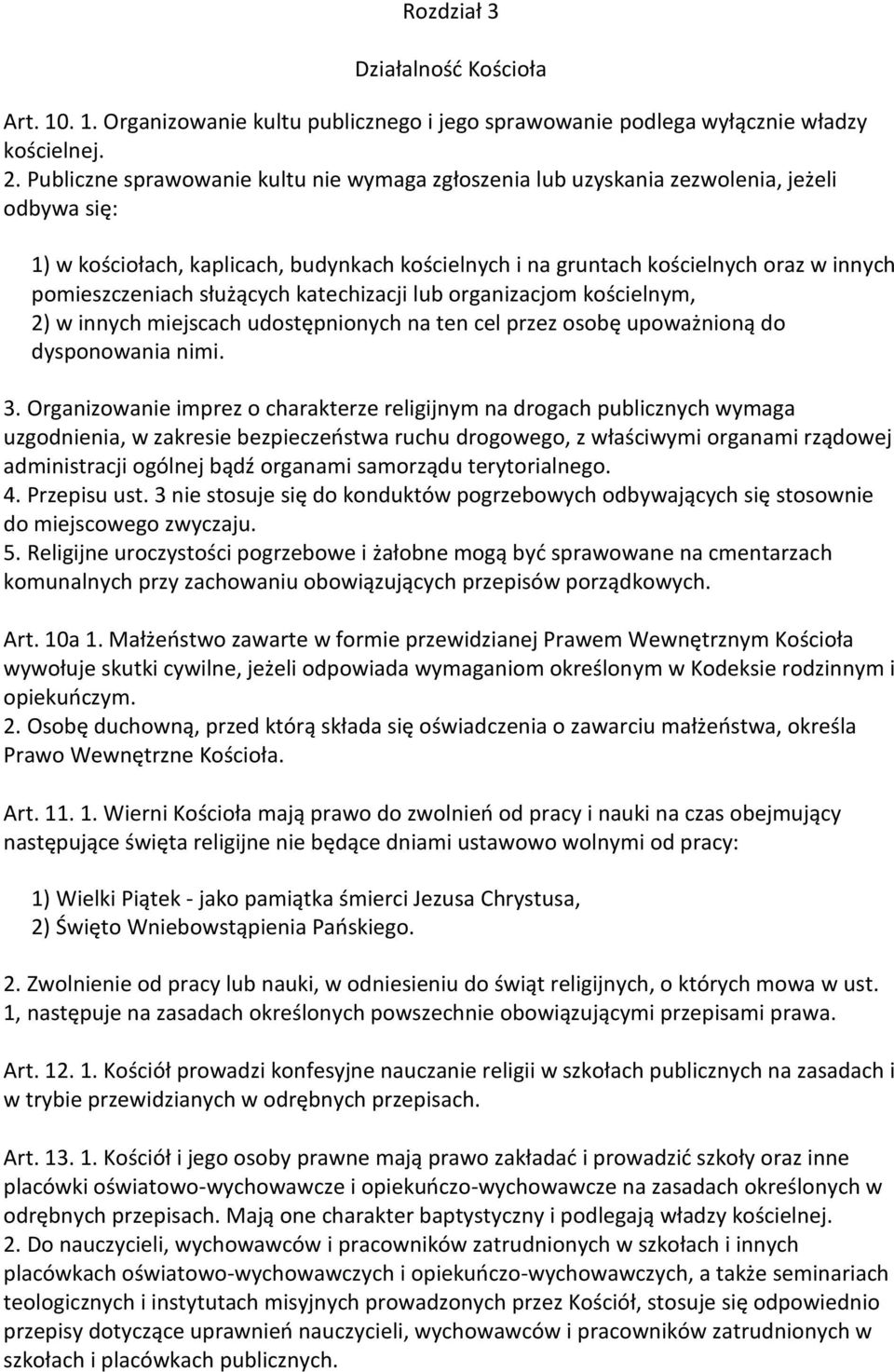 pomieszczeniach służących katechizacji lub organizacjom kościelnym, 2) w innych miejscach udostępnionych na ten cel przez osobę upoważnioną do dysponowania nimi. 3.