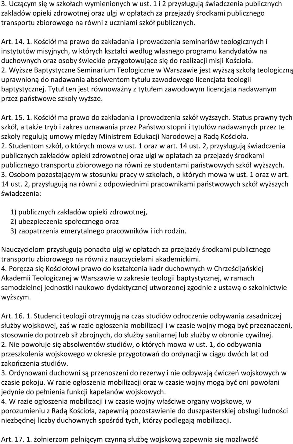 . 1. Kościół ma prawo do zakładania i prowadzenia seminariów teologicznych i instytutów misyjnych, w których kształci według własnego programu kandydatów na duchownych oraz osoby świeckie