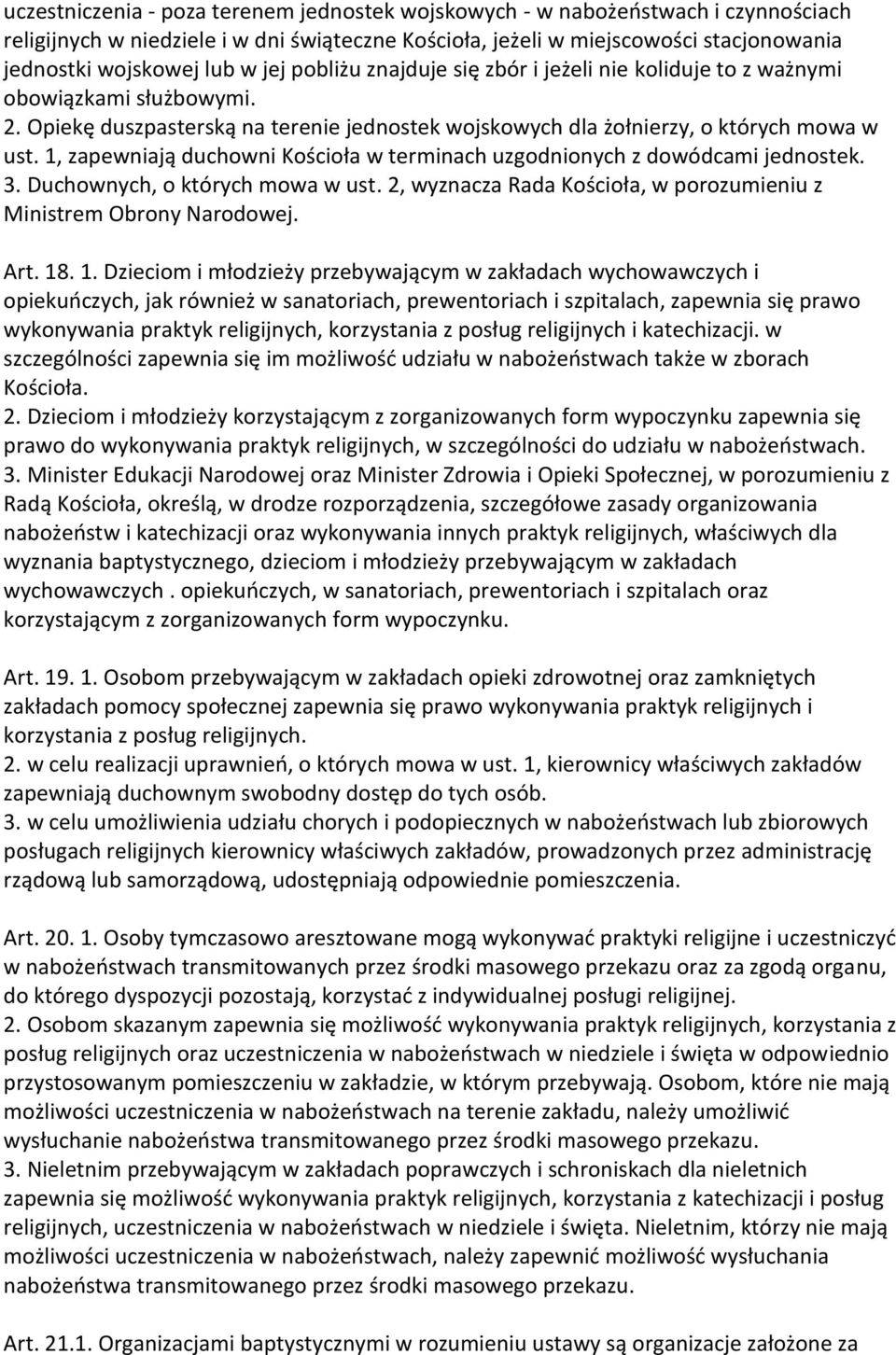 1, zapewniają duchowni Kościoła w terminach uzgodnionych z dowódcami jednostek. 3. Duchownych, o których mowa w ust. 2, wyznacza Rada Kościoła, w porozumieniu z Ministrem Obrony Narodowej. Art. 18